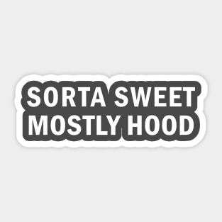 Sorta Sweet Mostly Hood Sticker